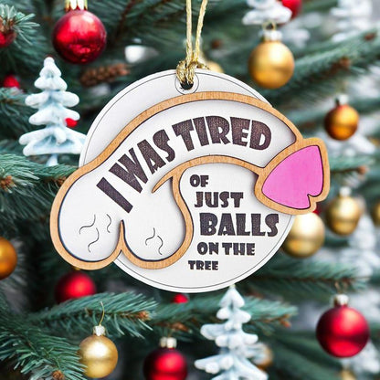 🎄😂 Funny Christmas Ornament – “Tired of Just Balls on the Tree”