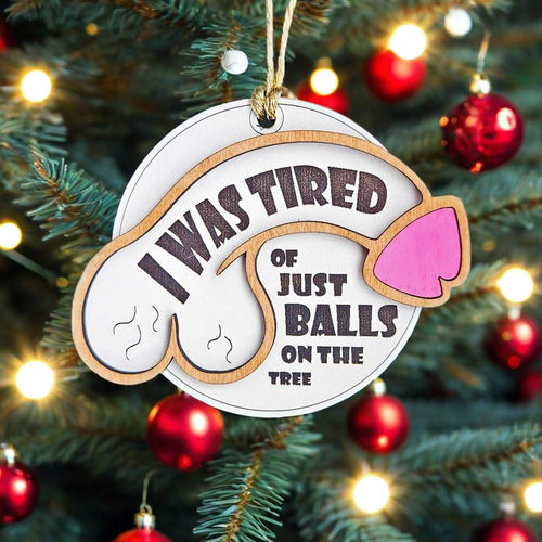 🎄😂 Funny Christmas Ornament – “Tired of Just Balls on the Tree”